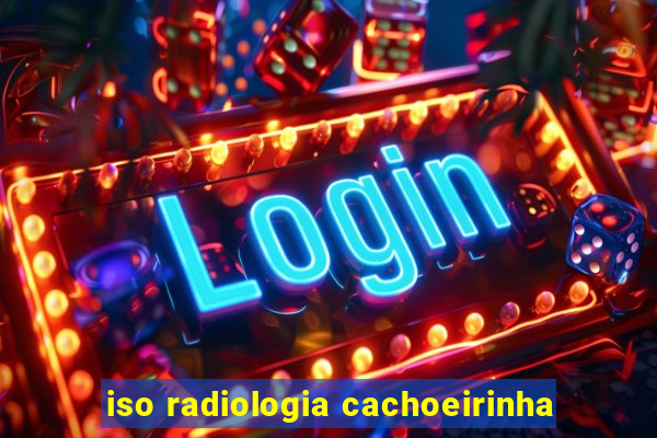 iso radiologia cachoeirinha